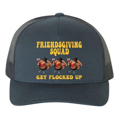 Friendsgiving Squad Get Flocked Up Funny Thanksgiving Yupoong Adult 5-Panel Trucker Hat