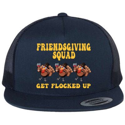 Friendsgiving Squad Get Flocked Up Funny Thanksgiving Flat Bill Trucker Hat