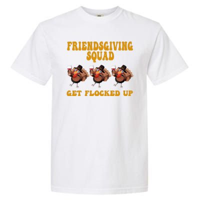 Friendsgiving Squad Get Flocked Up Funny Thanksgiving Garment-Dyed Heavyweight T-Shirt