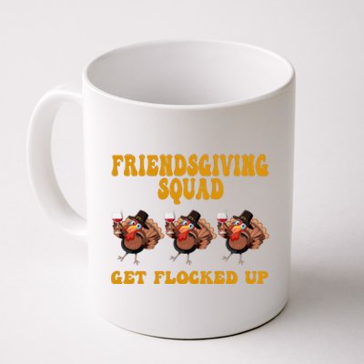 Friendsgiving Squad Get Flocked Up Funny Thanksgiving Coffee Mug