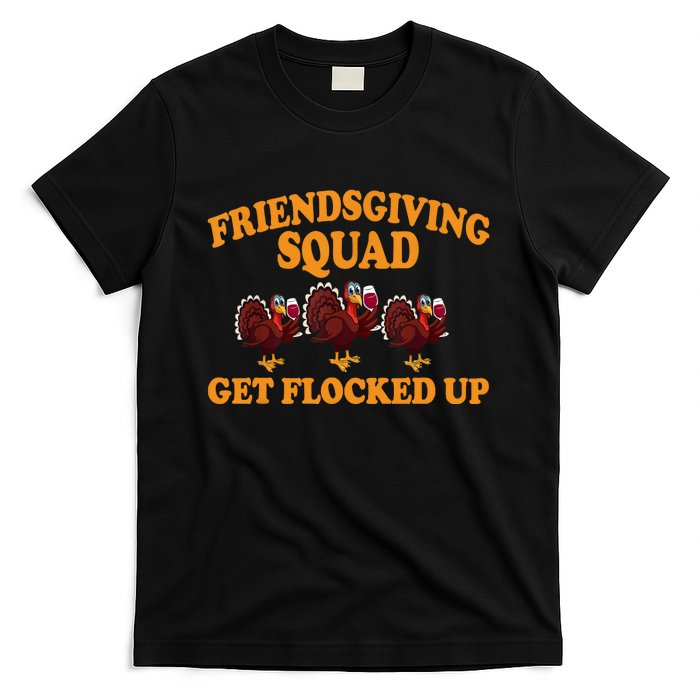 Friendsgiving Squad Get Flocked Up Turkey Thanksgiving Fall T-Shirt