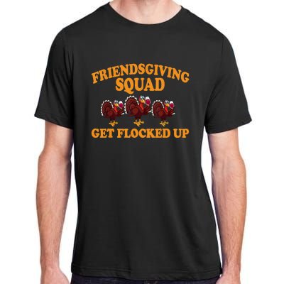 Friendsgiving Squad Get Flocked Up Turkey Thanksgiving Fall Adult ChromaSoft Performance T-Shirt