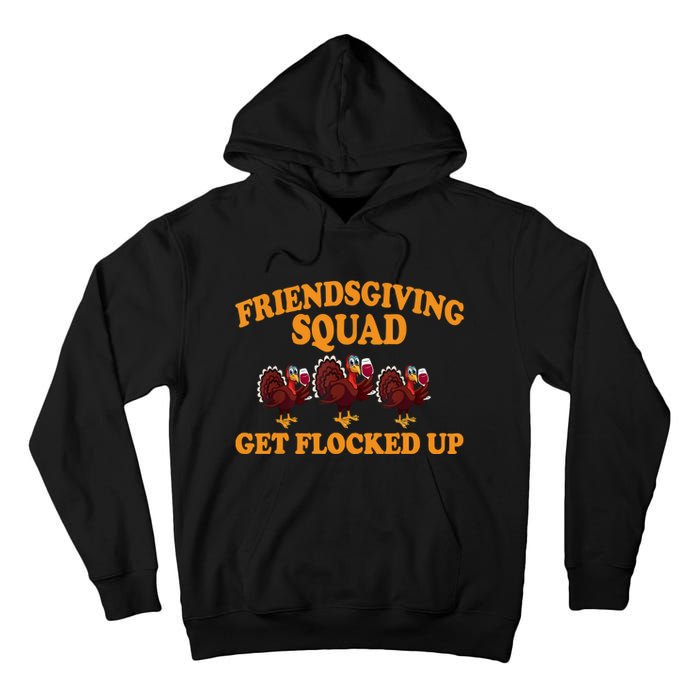 Friendsgiving Squad Get Flocked Up Turkey Thanksgiving Fall Tall Hoodie