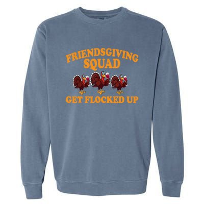 Friendsgiving Squad Get Flocked Up Turkey Thanksgiving Fall Garment-Dyed Sweatshirt