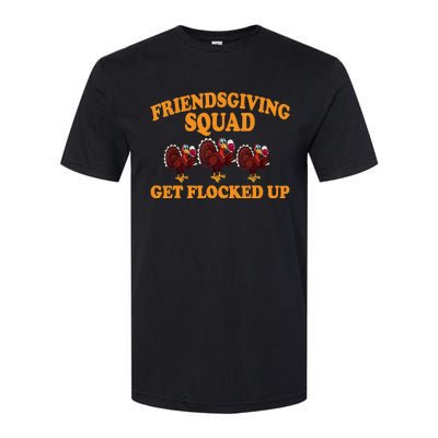 Friendsgiving Squad Get Flocked Up Turkey Thanksgiving Fall Softstyle CVC T-Shirt