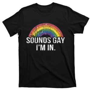 Funny Sounds Gay I'm In With Rainbow Flag For Pride Month T-Shirt