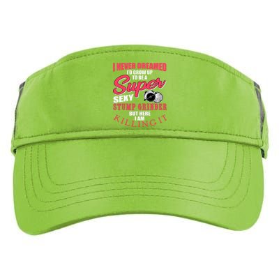 Funny Stump Grinder Quote For Arborist And Logger Adult Drive Performance Visor