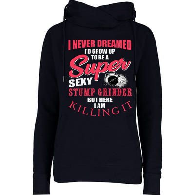 Funny Stump Grinder Quote For Arborist And Logger Womens Funnel Neck Pullover Hood