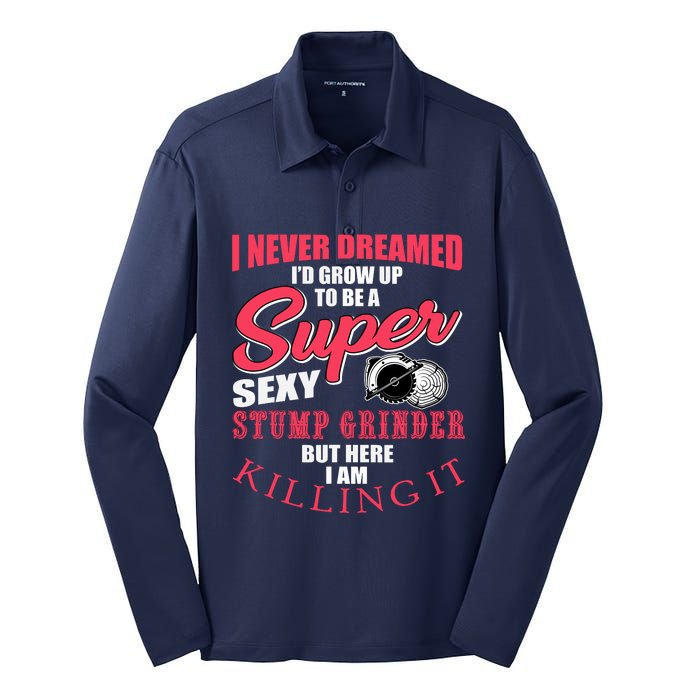 Funny Stump Grinder Quote For Arborist And Logger Silk Touch Performance Long Sleeve Polo