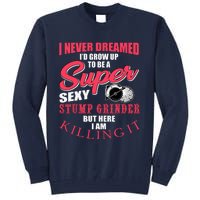 Funny Stump Grinder Quote For Arborist And Logger Tall Sweatshirt