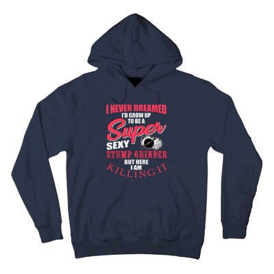 Funny Stump Grinder Quote For Arborist And Logger Tall Hoodie