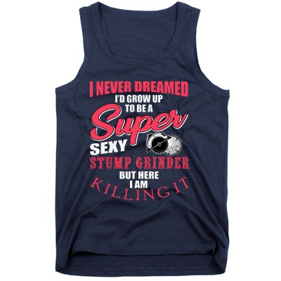 Funny Stump Grinder Quote For Arborist And Logger Tank Top