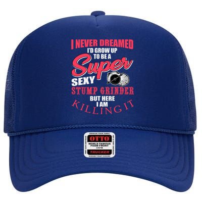 Funny Stump Grinder Quote For Arborist And Logger High Crown Mesh Back Trucker Hat