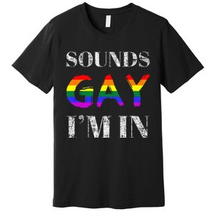 Funny Sounds Gay I'm In With Rainbow Flag Premium T-Shirt