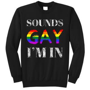 Funny Sounds Gay I'm In With Rainbow Flag Tall Sweatshirt