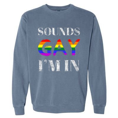 Funny Sounds Gay I'm In With Rainbow Flag Garment-Dyed Sweatshirt