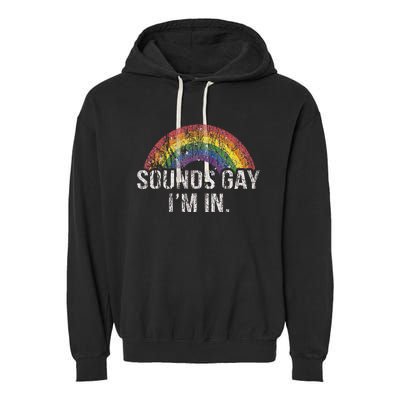 Funny Sounds Gay Im In With Rainbow Flag For Pride Month Garment-Dyed Fleece Hoodie