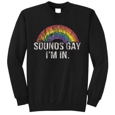 Funny Sounds Gay Im In With Rainbow Flag For Pride Month Sweatshirt