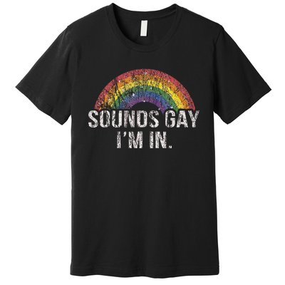 Funny Sounds Gay Im In With Rainbow Flag For Pride Month Premium T-Shirt