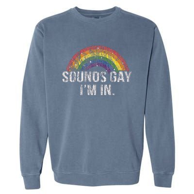 Funny Sounds Gay Im In With Rainbow Flag For Pride Month Garment-Dyed Sweatshirt