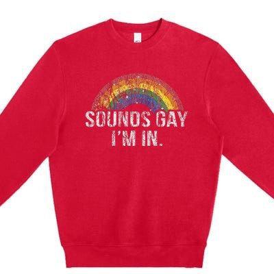 Funny Sounds Gay Im In With Rainbow Flag For Pride Month Premium Crewneck Sweatshirt