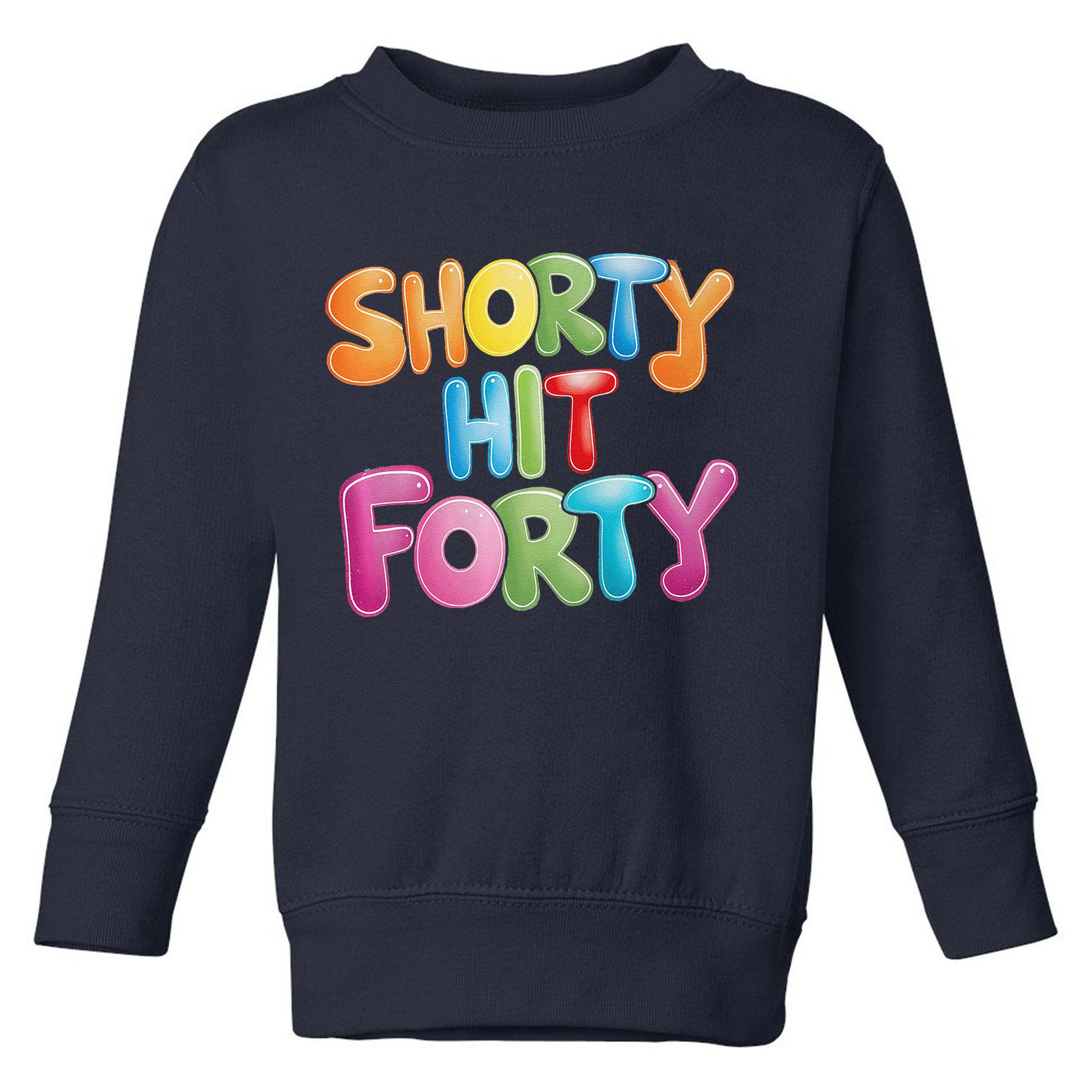 Funny Shorty Hit Forty 40th Birthday Gifts Premium Toddler Sweatshirt