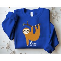 Funny Sloth Hanging On A Tree Gift Funny Sloth Lover Relax Take It Easy Gift Sweatshirt