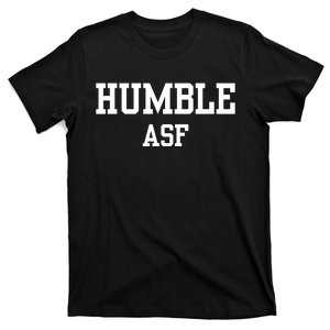 Funny Saying Humble Asf T-Shirt