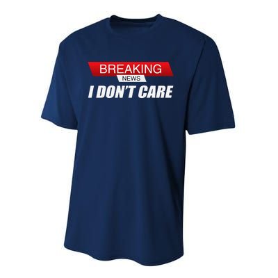 Funny Sarcastic Humor Breaking News I DonT Care Performance Sprint T-Shirt