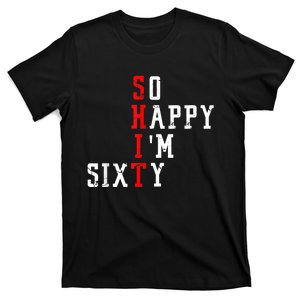 Funny So Happy I Am Sixty Shit 60th Birthday Born In 1962 T-Shirt