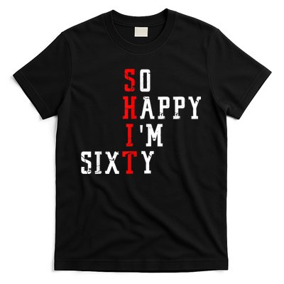 Funny So Happy I Am Sixty Shit 60th Birthday Born In 1962 T-Shirt