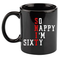 Funny So Happy I Am Sixty Shit 60th Birthday Born In 1962 11oz C Handle Ceramic Mug