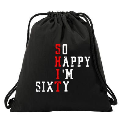 Funny So Happy I Am Sixty Shit 60th Birthday Born In 1962 Drawstring Bag