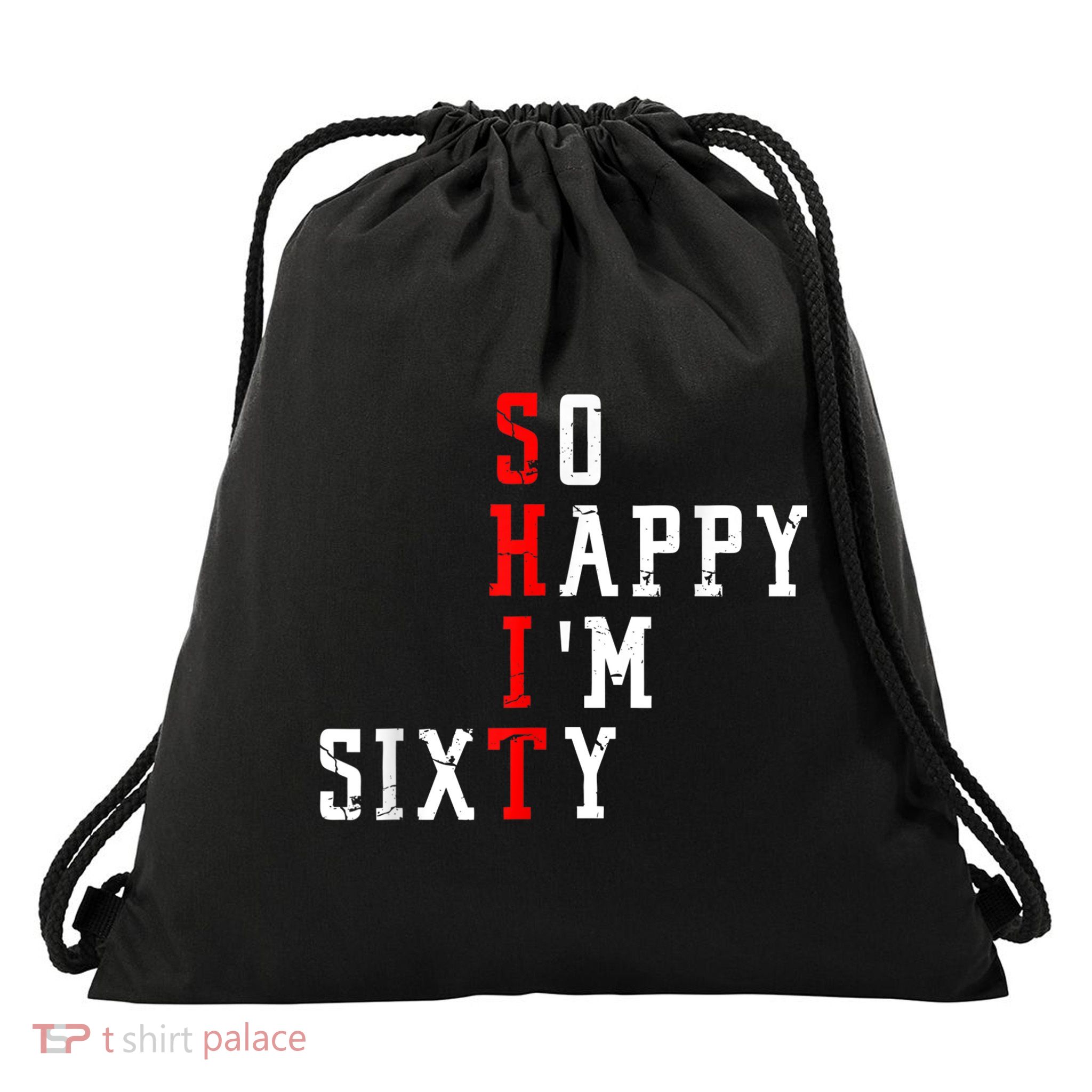 Funny So Happy I Am Sixty Shit 60th Birthday Born In 1962 Drawstring Bag