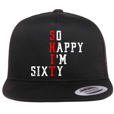 Funny So Happy I Am Sixty Shit 60th Birthday Born In 1962 Flatbill Hat