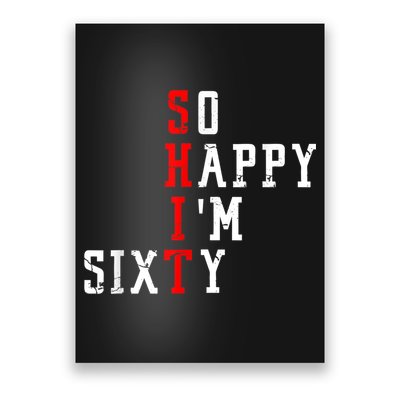 Funny So Happy I Am Sixty Shit 60th Birthday Born In 1962 Poster