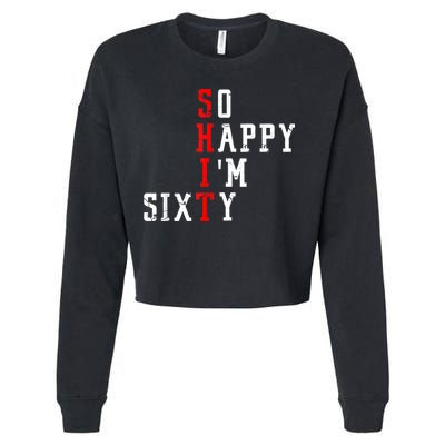 Funny So Happy I Am Sixty Shit 60th Birthday Born In 1962 Cropped Pullover Crew