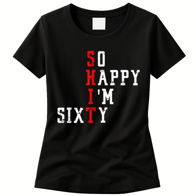 Funny So Happy I Am Sixty Shit 60th Birthday Born In 1962 Womens T-Shirt