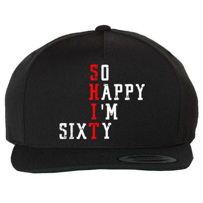 Funny So Happy I Am Sixty Shit 60th Birthday Born In 1962 Wool Snapback Cap