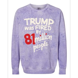 Funny Sarcastic Humor Trump Was Fired By 81 Million People Colorblast Crewneck Sweatshirt