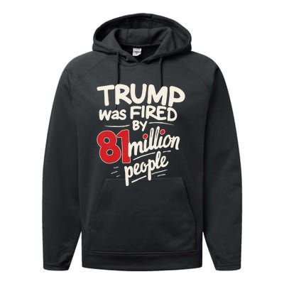 Funny Sarcastic Humor Trump Was Fired By 81 Million People Performance Fleece Hoodie