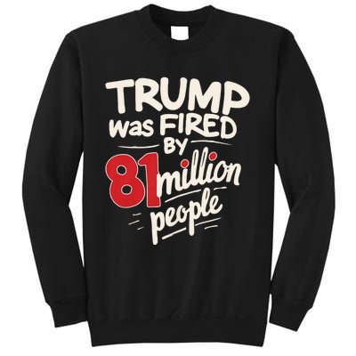 Funny Sarcastic Humor Trump Was Fired By 81 Million People Sweatshirt