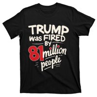 Funny Sarcastic Humor Trump Was Fired By 81 Million People T-Shirt