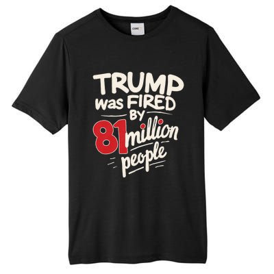 Funny Sarcastic Humor Trump Was Fired By 81 Million People Tall Fusion ChromaSoft Performance T-Shirt