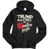 Funny Sarcastic Humor Trump Was Fired By 81 Million People Tie Dye Hoodie