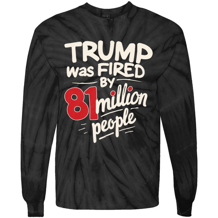 Funny Sarcastic Humor Trump Was Fired By 81 Million People Tie-Dye Long Sleeve Shirt