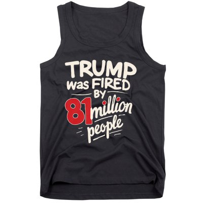 Funny Sarcastic Humor Trump Was Fired By 81 Million People Tank Top