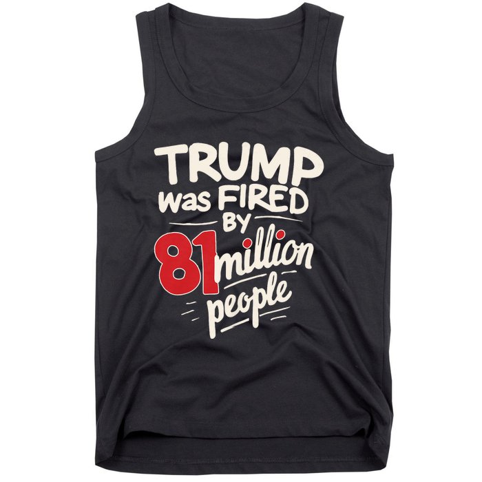 Funny Sarcastic Humor Trump Was Fired By 81 Million People Tank Top