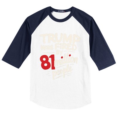 Funny Sarcastic Humor Trump Was Fired By 81 Million People Baseball Sleeve Shirt