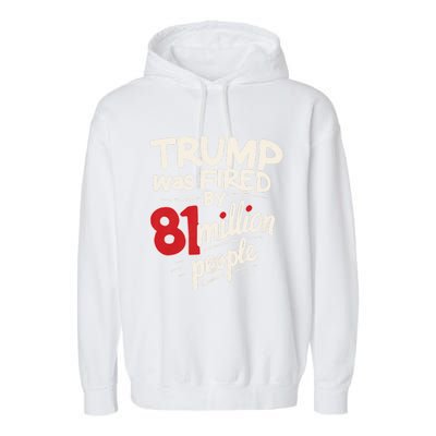 Funny Sarcastic Humor Trump Was Fired By 81 Million People Garment-Dyed Fleece Hoodie